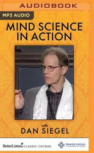 Title: Mind Science In Action: Weaving Compassion Into Our Way of Life, Author: Daniel J. Siegel