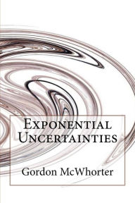 Title: Exponential Uncertainties, Author: Gordon McWhorter