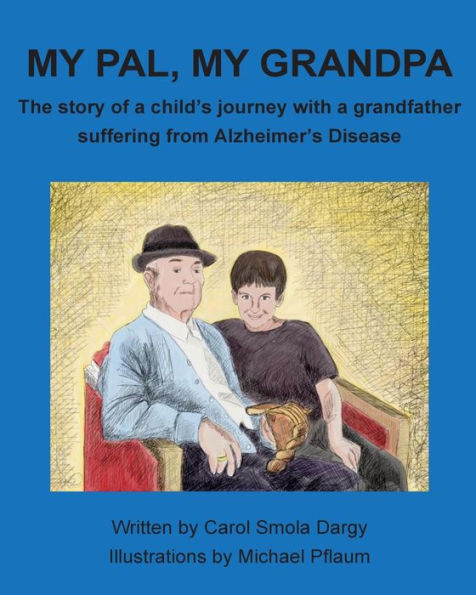 My Pal, My Grandpa: The story of a child's journey with a grandfather suffering from Alzheimer's Disease