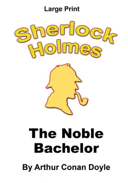 The Noble Bachelor: Sherlock Holmes in Large Print by Craig Stephen ...