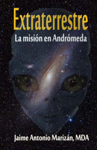Title: Extraterrestre: La mision en Andromeda, Author: Jaime Antonio Marizan