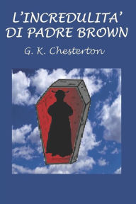 Title: L'incredulita' di Padre Brown, Author: G. K. Chesterton