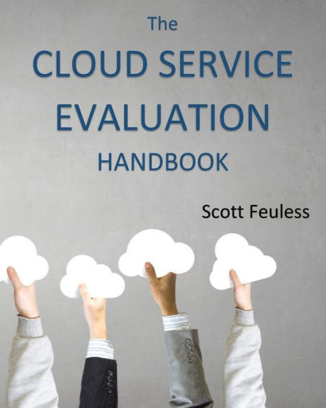 The Cloud Service Evaluation Handbook: How to Choose the Right Service