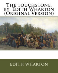 Title: The touchstone. by: Edith Wharton (Original Version), Author: Edith Wharton
