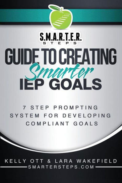 S.M.A.R.T.E.R. STEPS GUIDE TO CREATING Smarter IEP GOALS: 7 Step Prompting System for Developing Compliant Goals