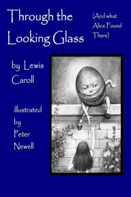 Title: Through the Looking Glass, (and What Alice Found There): Illustrated by Peter Newell, Author: Lewis Carroll