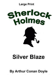 Title: Silver Blaze: Sherlock Holmes in Large Print, Author: Craig Stephen Copland