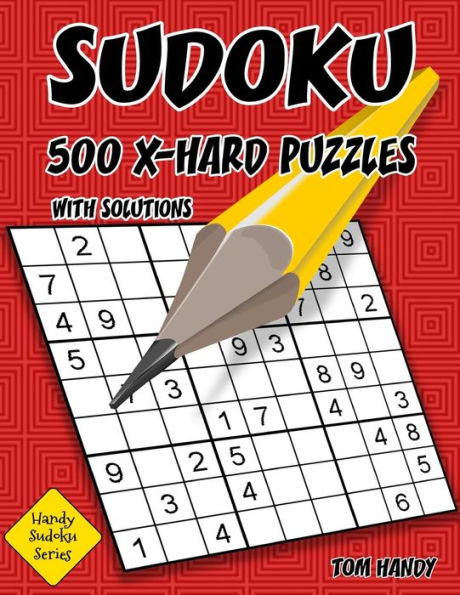 Sudoku 500 X-Hard Puzzles With Solutions: A Handy Sudoku Series Book