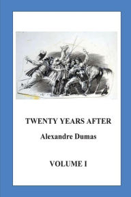 Title: Twenty Years After: Volume I, Author: Alexandre Dumas