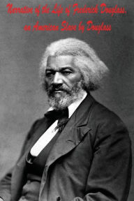 Narrative of the Life of Frederick Douglass, an American Slave by Douglass