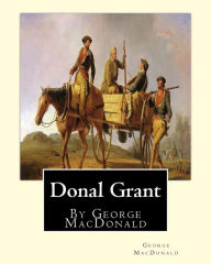 Title: Donal Grant, By George MacDonald (Classic Books), Author: George MacDonald
