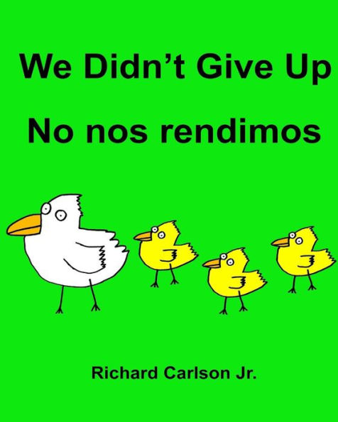 We Didn't Give Up No nos rendimos: Children's Picture Book English-Spanish (Latin America) (Bilingual Edition)