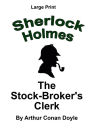 The Stock Broker's Clerk: Sherlock Holmes in Large Print