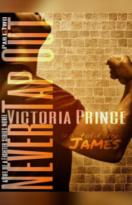 Title: Never Tap Out: Part Two: As told by James, Author: Victoria Prince