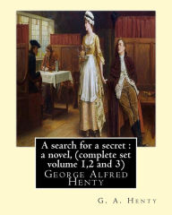 Title: A search for a secret: a novel, By G. A. Henty (complete set volume 1,2 and 3): George Alfred Henty, Author: G. A. Henty