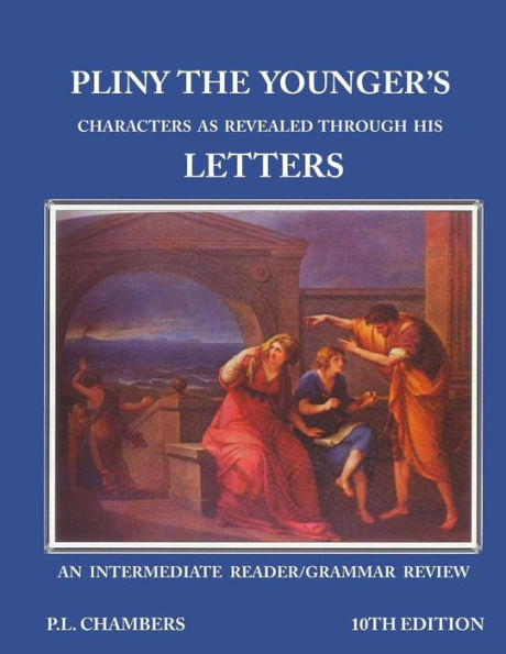 Pliny the Younger's Character as Revealed through his Letters: An Intermediate Reader/Grammar Review