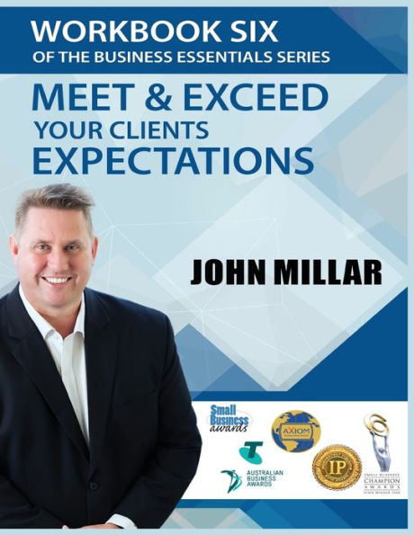 Workbook Six of The Business Essentials Series: Meet and Exceed Your Clients Expectations