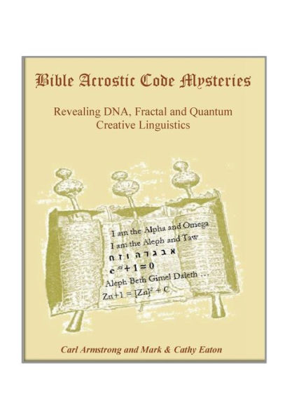 Bible Acrostic Code Mysteries: Revealing DNA, Fractal and Quantum Creative Linguistics