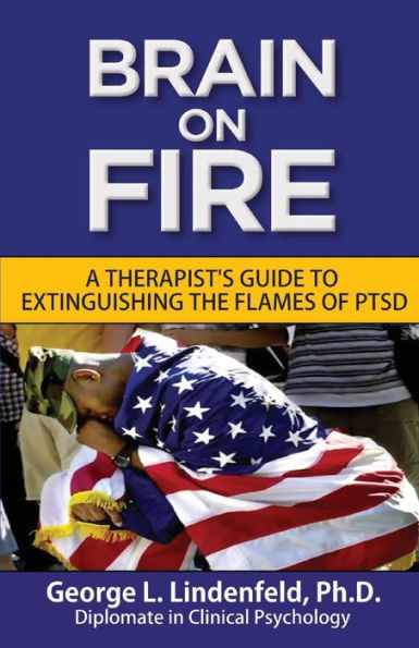 Brain On Fire: : A Therapist's Guide to Extinguishing the Flames of PTSD (Black and White Edition)