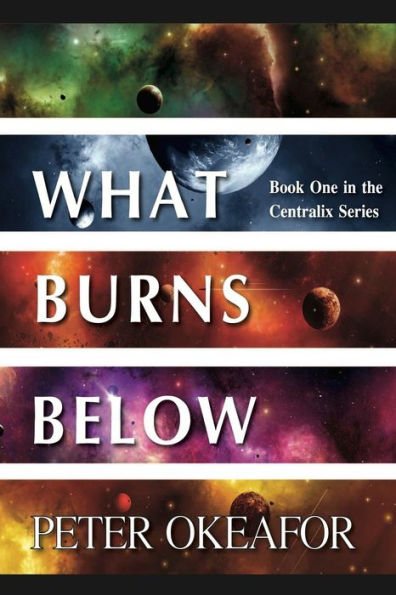 What Burns Below: Book One in the Centralix Series