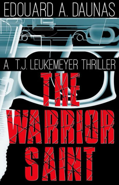 The Warrior Saint: A T. J. Leukemeyer Thriller