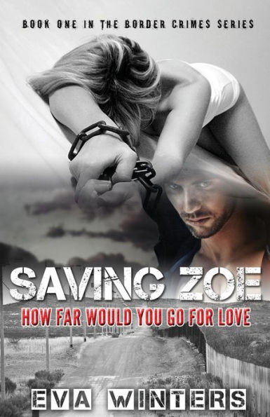 Saving Zoe (Border Crimes Series Book 1): How Far Would You Go For Love