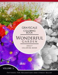 Title: Wonderful Garden Volume 3: Flower Grayscale coloring books for adults Relaxation (Adult Coloring Books Series, grayscale fantasy coloring books), Author: Grayscale Fantasy Publishing