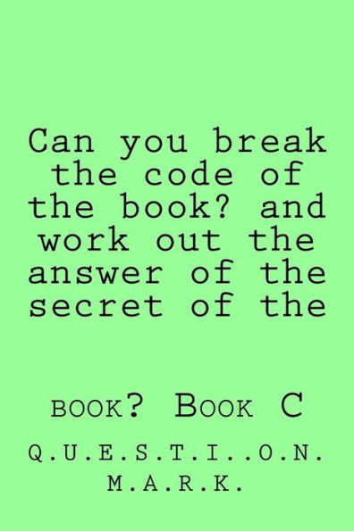 Can you break the code of the book? and work out the answer of the secret of the: book? Book C