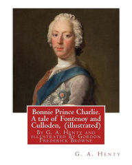 Title: Bonnie Prince Charlie. A tale of Fontenoy and Culloden, By G. A. Henty (illustrated): illustrated By Gordon Frederick Browne (15 April 1858 - 27 May 1932) was an English artist and children's book illustrator in the late 19th century and early 20th centur, Author: Gordon Browne