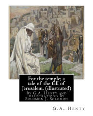 Title: For the temple; a tale of the fall of Jerusalem, By G.A. Henty ( illustrated ): By Solomon Joseph Solomon(16 September 1860 - 27 July 1927) was a British painter., Author: Solomon J. Solomon