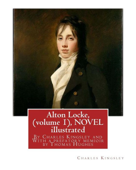 Alton Locke, By Charles Kingsley (volume 1), A NOVEL illustrated: With a prefatory memioir by Thomas Hughes(20 October 1822 - 22 March 1896) was an English lawyer, judge, politician and author.