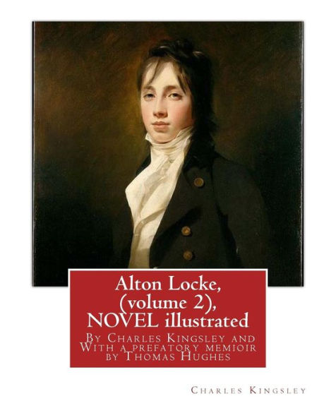 Alton Locke, By Charles Kingsley (volume 2), A NOVEL illustrated: With a prefatory memioir by Thomas Hughes(20 October 1822 - 22 March 1896) was an English lawyer, judge, politician and author.