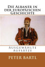 Die Albaner in der europäischen Geschichte: Ausgewählte Aufsätze