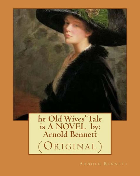 he Old Wives' Tale is A NOVEL by: Arnold Bennett: (Original)
