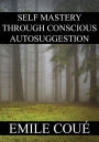 Self Mastery Through Conscious Autosuggestion