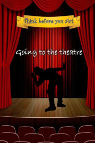 Title: Think before you act - going to the theatre: Kids booklet for Preparation and deepening the experience of going to the theatre, Author: Ayelet Peles