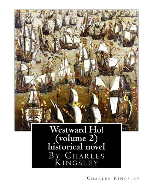 Westward Ho! By Charles Kingsley (volume 2) historical novel ...