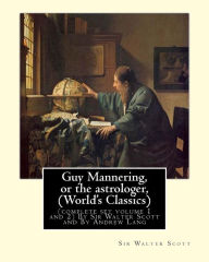 Title: Guy Mannering, or the astrologer, By Sir Walter Scott (World's Classics): (complete set volume 1 and 2) with and new introductions, notes and glossaries By Andrew Lang (31 March 1844 - 20 July 1912), Author: Andrew Lang