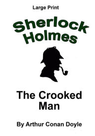 Title: The Crooked Man: Sherlock Holmes in Large Print, Author: Arthur Conan Doyle