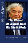 Elie Wiesel: 50 Life Lessons from His Life and Work