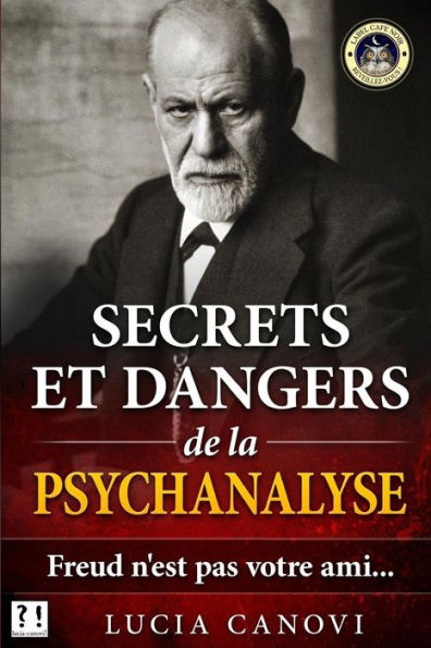 Secrets et dangers de la psychanalyse: Freud n'est pas votre ami...