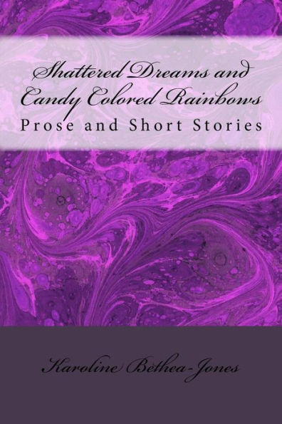 Shattered Dreams and Candy Colored Rainbows