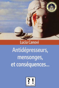 Title: Antidï¿½presseurs, mensonges et consï¿½quences, Author: Lucia Canovi