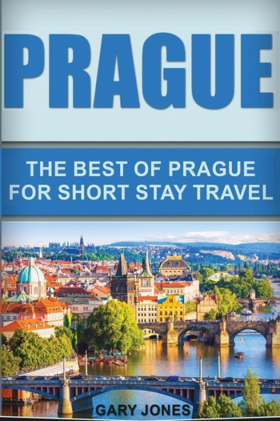 Prague: The Best Of Prague For Short Stay Travel