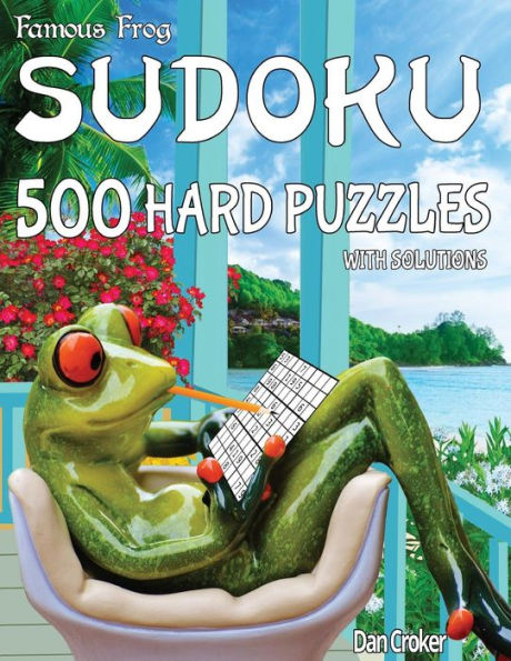 Famous Frog Sudoku 500 Hard Puzzles With Solutions: A Take A Break Series Book