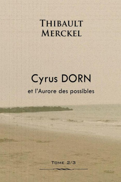 Cyrus Dorn et l'Aurore des possibles