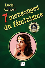 Title: Sept mensonges du féminisme, Author: Lucia Canovi