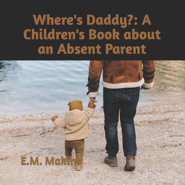 Where's Daddy?: A Children's Book about an Absent Parent