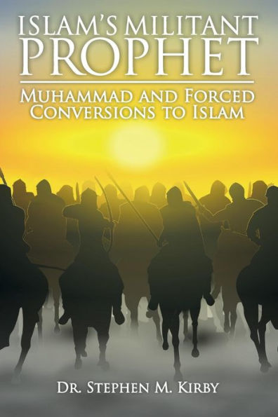 Islam's Militant Prophet: Muhammad and Forced Conversions to Islam