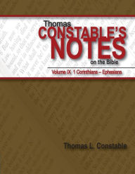 Title: Thomas Constable's Notes on the Bible: Vol. 9: 1 Corinthians - Ephesians, Author: Thomas L Constable